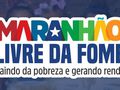 O Programa Maranhão Livre da Fome combate da extrema pobreza e da insegurança alimentar.
